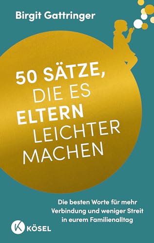 50 Sätze, die es Eltern leichter machen: Die besten Worte
