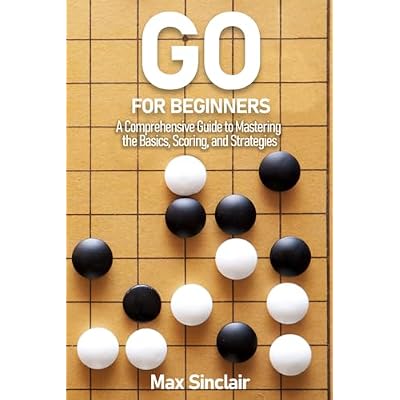 Go for Beginners: A Comprehensive Guide to Mastering the Basics, Scoring, and Strategies of This Classic Game
