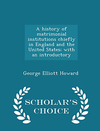 A History of Matrimonial Institutions Chiefly i... 1297363272 Book Cover