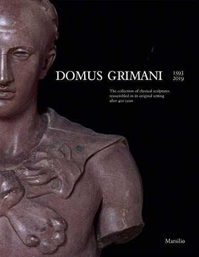 Télécharger Domus Grimani : 1593-2019. The collection of classical sculptures rassembled in its original setting Livre PDF Gratuit