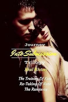 The Training of Kate; The Re-Taking of Kate; The Runaway (Journey Into Submission Trilogy #1-3)