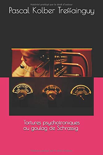 Tortures psychotroniques au goulag de Schrassig (Autobiographie) (French Edition)