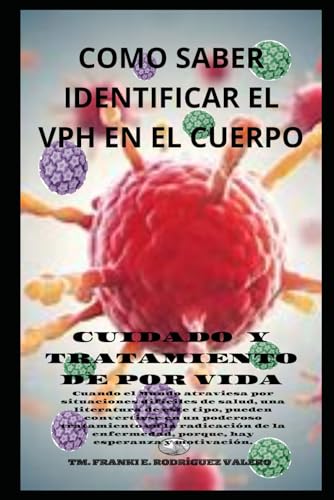 cómo saber identificar el VPH en el cuerpo: Cuidado y tratamiento de por vida (Spanish Edition)