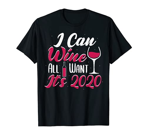 Vino: I Can Wine All I Want It's 2020 - Vino Camiseta