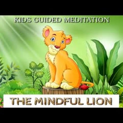 Kids Guided Meditation THE MINDFUL LION Mindfulness Meditation for Kids
