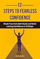12 Steps to Fearless Confidence: Break Free from Self-Doubt and Build Lasting confidence in 12 Steps B0F5P4DSWN Book Cover