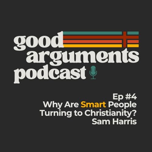 Ep #4 - Why Are Smart People Turning to Christianity? Sam Harris