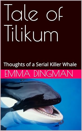 Tale of Tilikum: Thoughts of a Serial Killer Whale (English Edition)
