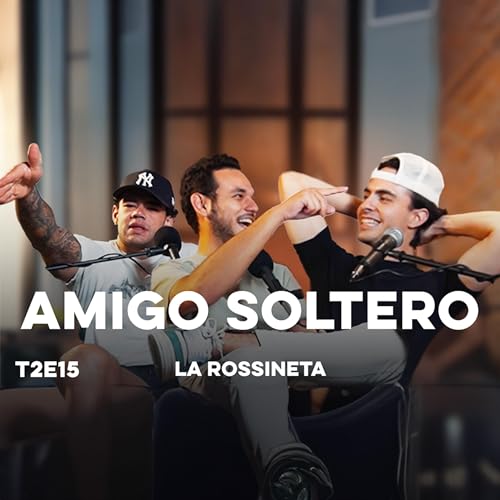 Por Eso Estas Soltero | La Rossineta T2E15