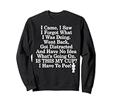I Came I Saw I Forgot Shirt,I Have to Pee T Shirt