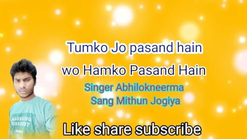 Hum tumko pasand Hain Abhilokneerma Mithun Jogiya Mp3 Songs New Hindi songs
