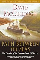 Path Between the Seas: The Creation of the Panama Canal 1870 to 1914: The Creation of the Panama Canal, 1870-1914