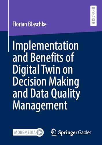Implementation and Benefits of Digital Twin on Decision Making and Data Quality Management (English Edition)