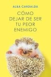Cómo dejar de ser tu peor enemigo / How to Stop Being Your Own Worst Enemy (Spanish Edition)