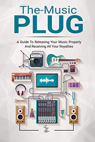 The-Music Plug: A guide to releasing your music properly and receiving all your Royalties.