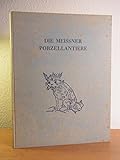 porzellan tiere  Die Meissner Porzellantiere im 18. Jahrhundert. Ausgabe von 1935