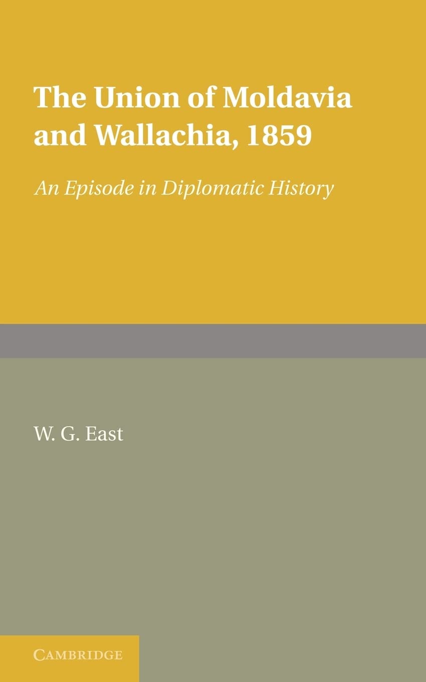 The Union of Moldavia and Wallachia, 1859: An Episode in Diplomatic History