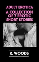 Adult Erotica Short Stories: A Collection of 7 Erotic Short Stories B0CQVSX44V Book Cover