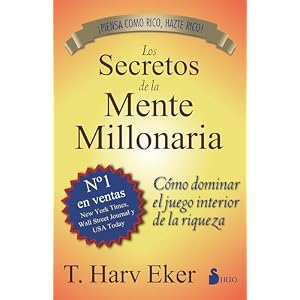 Los secretos de la mente millonaria: Cómo dominar el juego interior de la riqueza