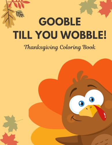 Gobble Til You Wobble: Thanksgiving Coloring Book