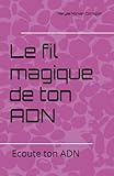  Le fil magique de ton ADN: Ecoute ton ADN