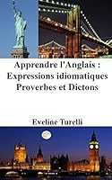 Apprendre l'Anglais : Expressions idiomatiques - Proverbes et Dictons 1518746829 Book Cover