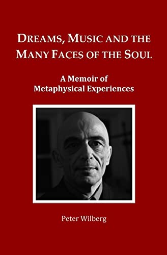 Dreams, Music and the many Faces of the Soul: A Memoir of Metaphysical Experiences