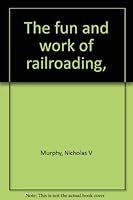 The fun and work of railroading, B0006BWBHS Book Cover