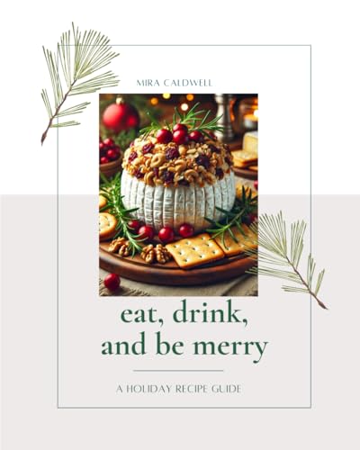 Eat, Drink, and Be Merry: A Holiday Recipe Guide