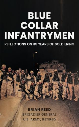 Blue Collar Infantrymen: Reflections on 35 Years of Soldiering