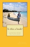 Is this a book?: A collection of writings from the clouds, the mini-apple, and the venezuela 1463791860 Book Cover