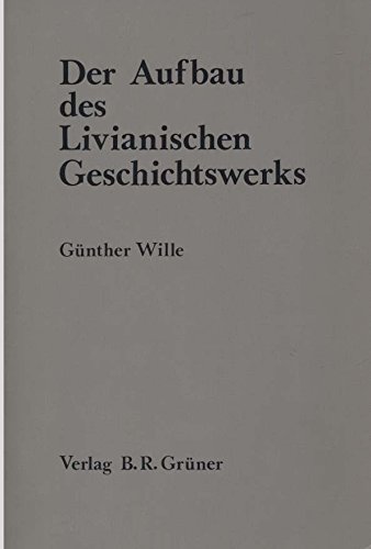 Der Aufbau des Livianischen Geschichtswerks (Heuremata: Studien zu Literatur, Sprachen und Kultur der Antike) (German Edition)