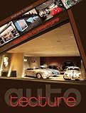 Auto-tecture: Unique Designs for the Contemporary Garage