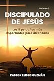DISCIPULADO DE JESÚS V2: Los 5 peldaños más importantes para alcanzarlo (Spanish Edition)