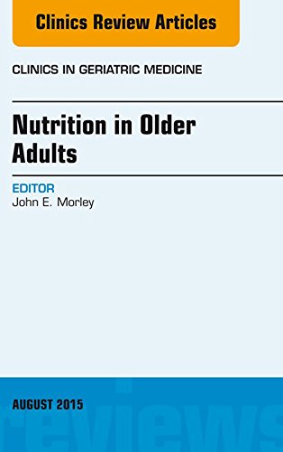 Nutrition in Older Adults, An Issue of Clinics in Geriatric Medicine (The Clinics: Internal Medicine)