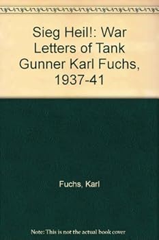 Hardcover Sieg Heil! War Letters of Tank Gunner Karl Fuchs, 1937-1941 Book