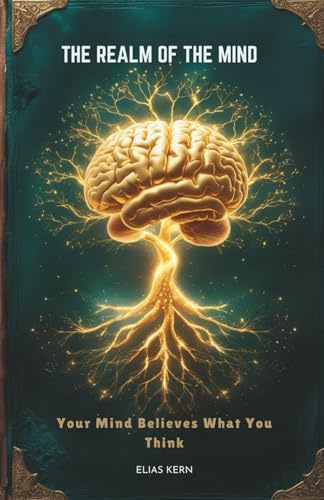 The Realm of the Mind: Your Mind Believes What You Think