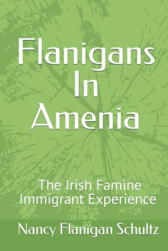 Flanigans In Amenia: The Irish Famine Immigrant Experience