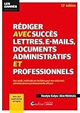  Rédiger avec succès lettres, e-mail, documents administratifs et professionnels: Avec des applications corrigées