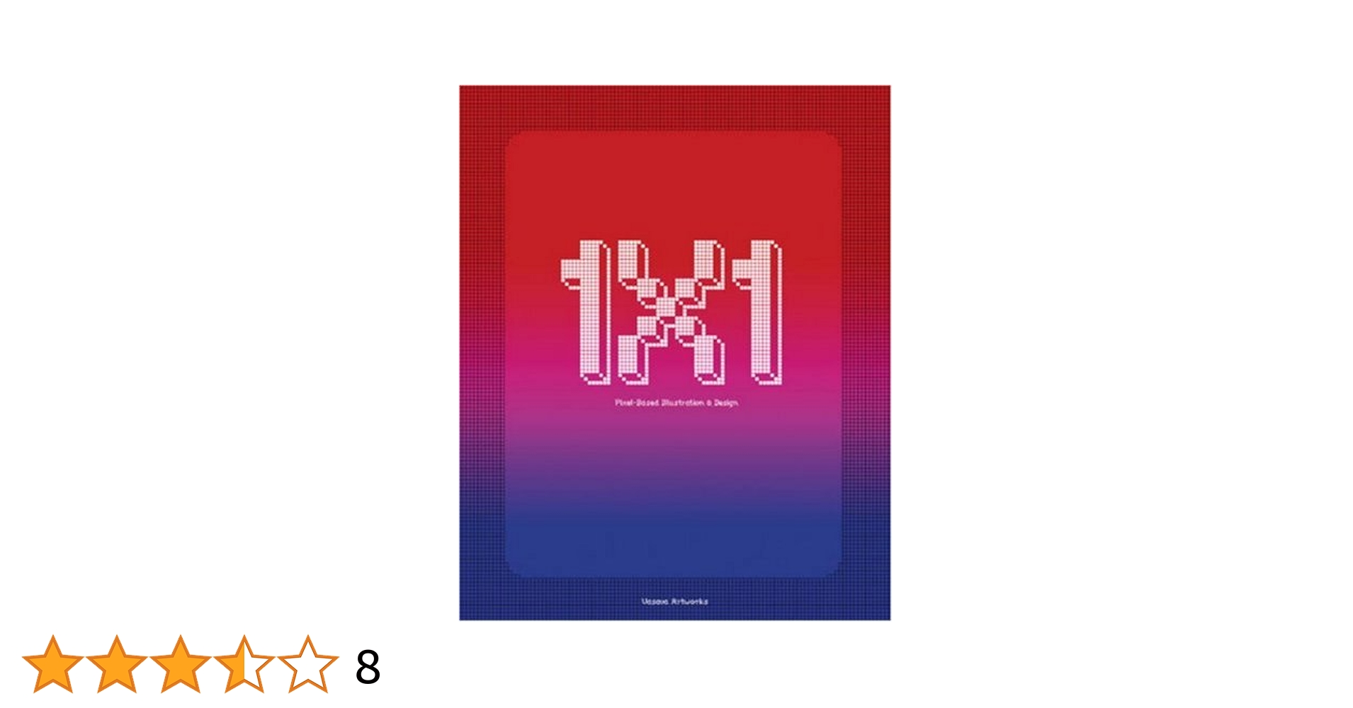 1x1： Pixel-Based Illustration and Design 1 x 1: Pixel-Based Illustration & Design: Mendez, Sebastian