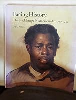 Facing History: The Black Image in American Art 1710-1940 0938491385 Book Cover