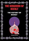 THE KINGDOMS OF OCCULT : THE HISTORY OF OCCULT (English Edition)
