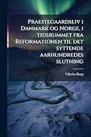 Praestegaardsliv i Danmark og Norge, i tidsrummet fra Reformationen til det syttende aarhundredes slutning (Danish Edition) 1023980363 Book Cover