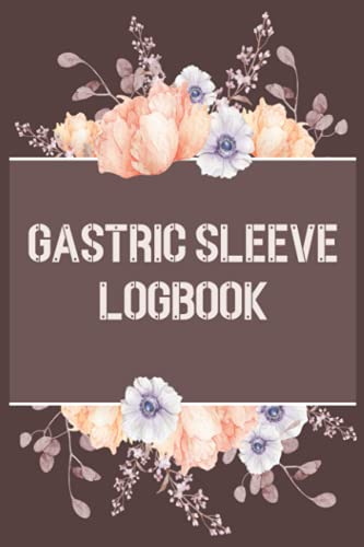 Gastric Sleeve Logbook: Food & Exercise Tracking Diary, Weight Loss Food Journal Daily Food Log, Mood Tracker, Activity Level, Medications, ... Intake & Many More! Self-Care Medical Journal