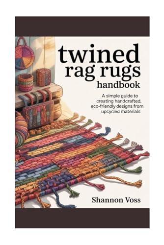 Twined Rag Rugs Handbook: A Simple Guide to Creating Handcrafted,