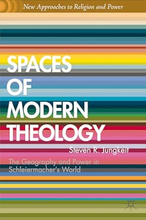 Spaces of Modern Theology: Geography and Power in Schleiermacher’s World 2012th Edition book cover