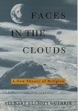 Faces in the Clouds: A New Theory of Religion