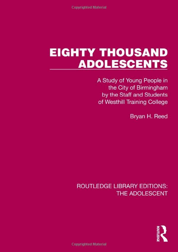 Eighty Thousand Adolescents: A Study of Young People in the City of Birmingham by the Staff and Students of Westhill Training College (Routledge Library Editions: The Adolescent)