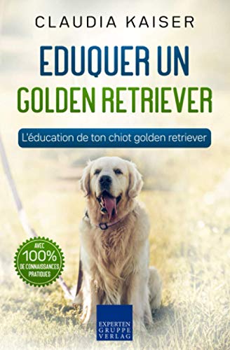 Télécharger Eduquer un golden retriever: L'éducation de ton chiot golden retriever Livre eBook France
