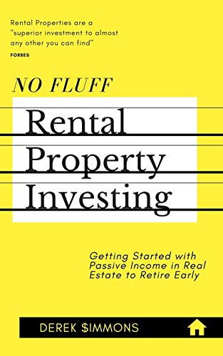 No Fluff Rental Property Investing: Getting Started with Passive Income in Real Estate to Retire Ear